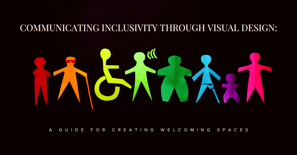 Communicating Inclusivity Through Visual Design: A Guide for Creating Welcoming Spaces